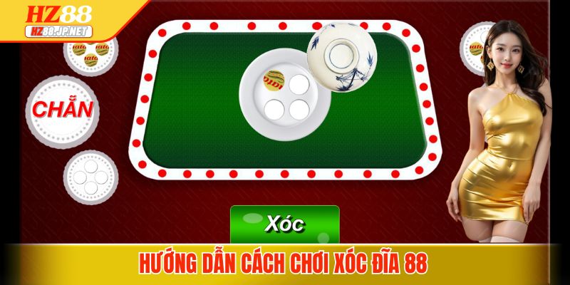 Hướng dẫn cách chơi xóc đĩa 88 