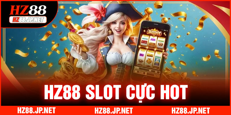 Slot game & Nổ hũ - Sản phẩm hot nhất của HZ88 slot