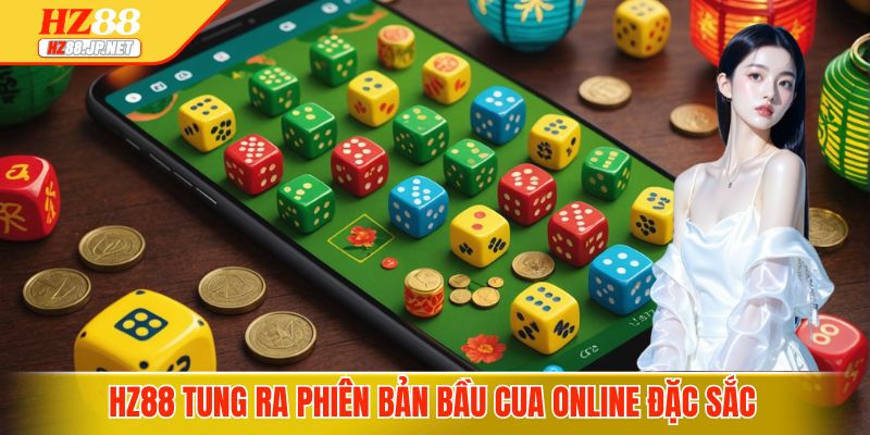 HZ88 tung ra phiên bản bầu cua online đặc sắc 