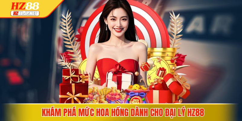 Khám phá mức hoa hồng dành cho đại lý HZ88