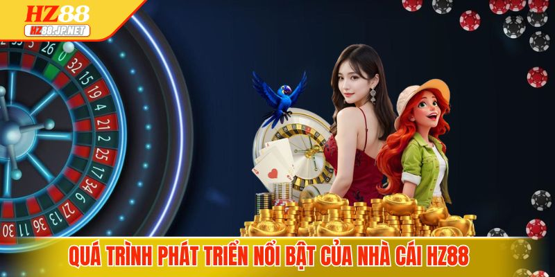 Quá trình phát triển nổi bật của nhà cái HZ88